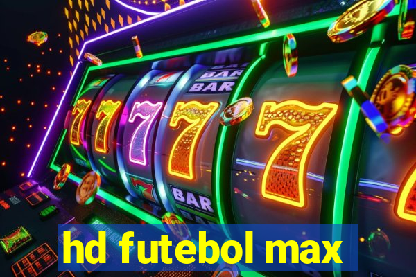 hd futebol max